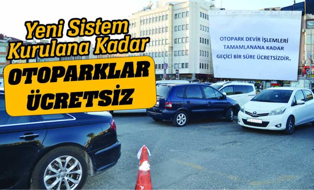 Yeni Sistem Kurulana Kadar Otoparklar Ücretsiz