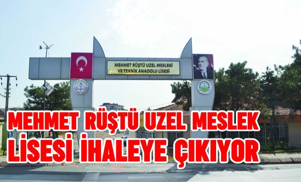 Mehmet Rüştü Uzel Meslek Lisesi İhaleye Çıkıyor