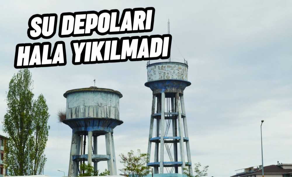 Su Depoları Hala Yıkılmadı