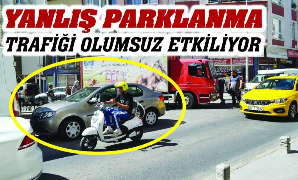 Yanlış Parklanma Trafiği Olumsuz Etkiliyor