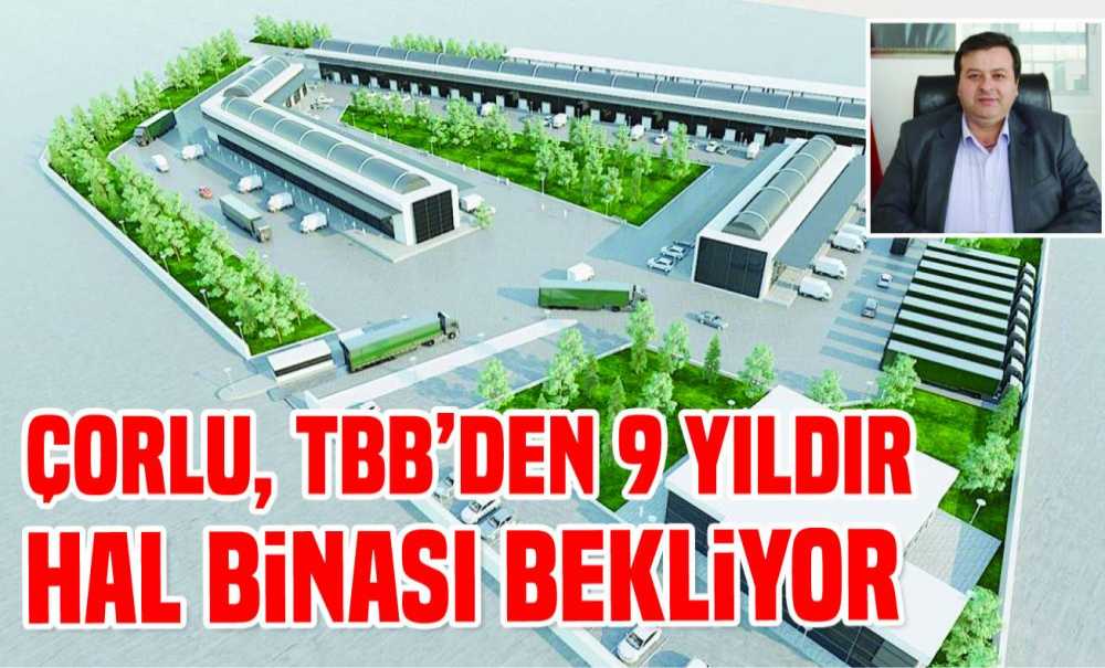 Çorlu, Tbb'den 9 Yıldır Hal Binası Bekliyor