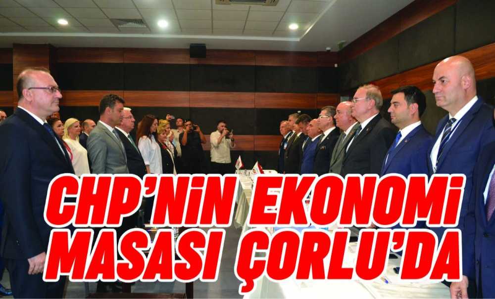 Chp'nin Ekonomi Masası Çorlu'da