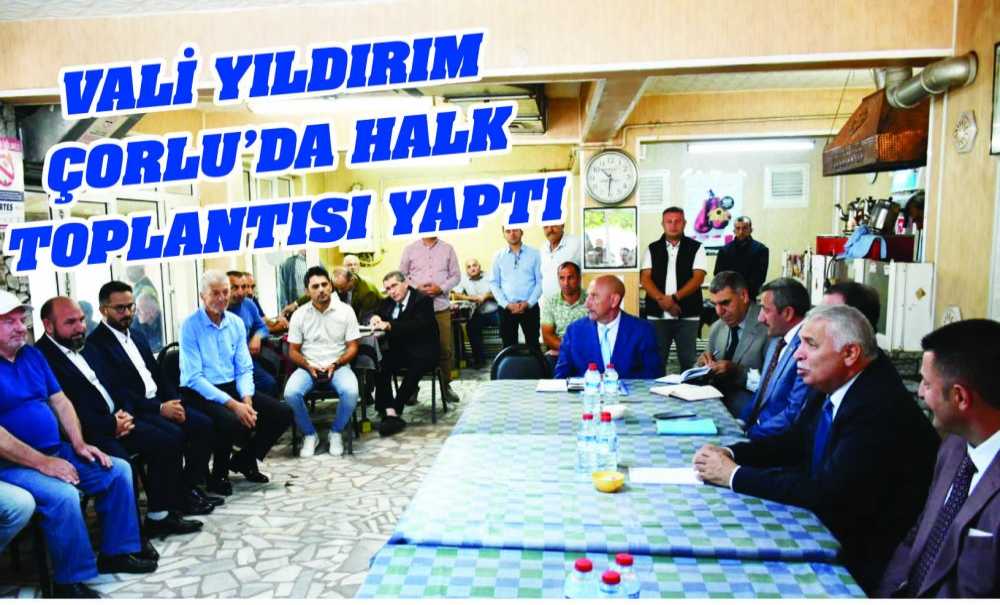 Vali Yıldırım Çorlu'da Halk Toplantısı Yaptı