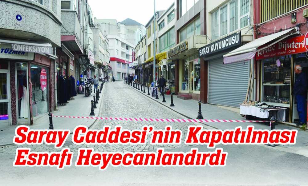 Saray Caddesi'nin Kapatılması Esnafı Heyecanlandırdı