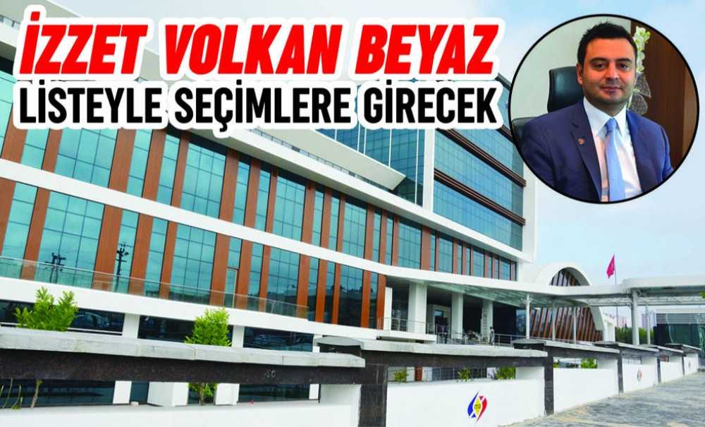 İzzet Volkan Beyaz Listeyle Seçimlere Girecek