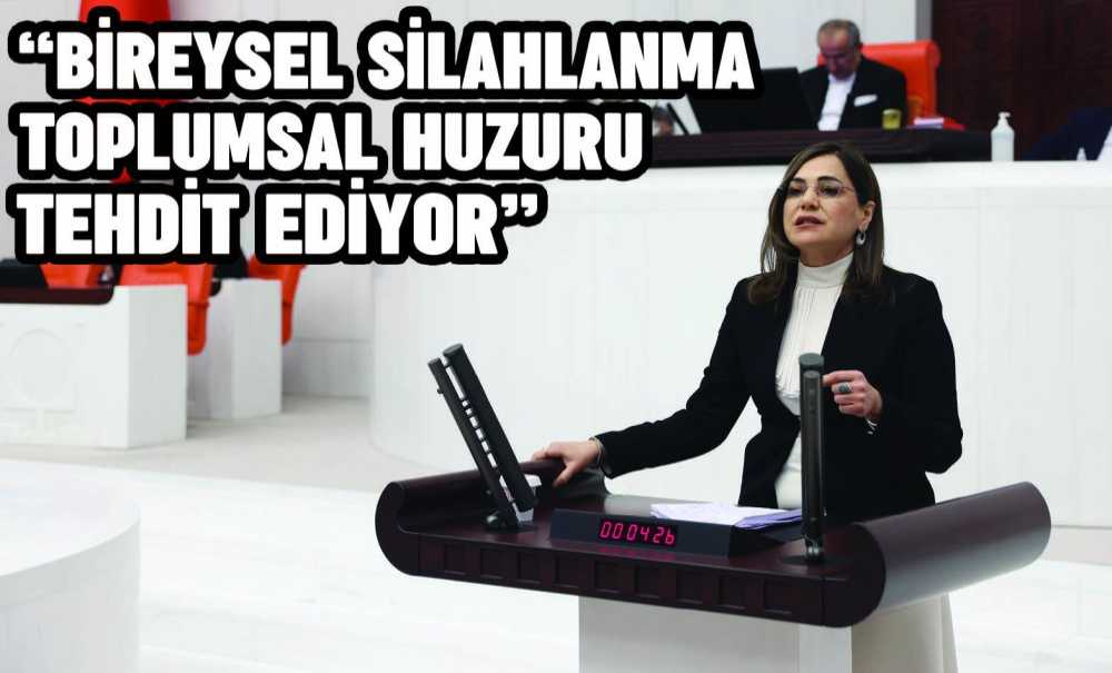 Chp Tekirdağ Milletvekili Dr. Candan Yüceer; “Bireysel Silahlanma Toplumsal Huzuru Tehdit Ediyor”