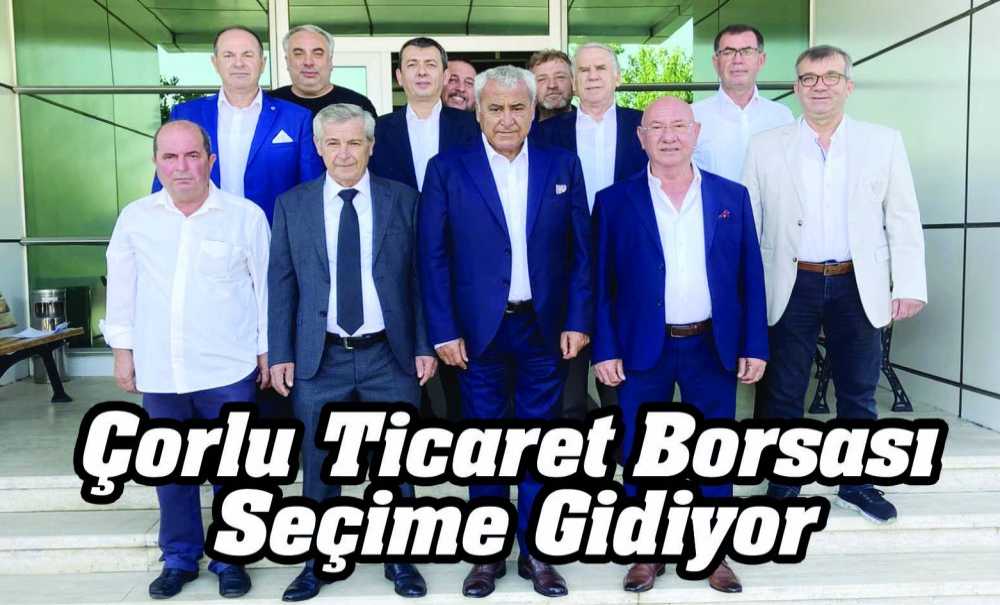 Çorlu Ticaret Borsası Seçime Gidiyor
