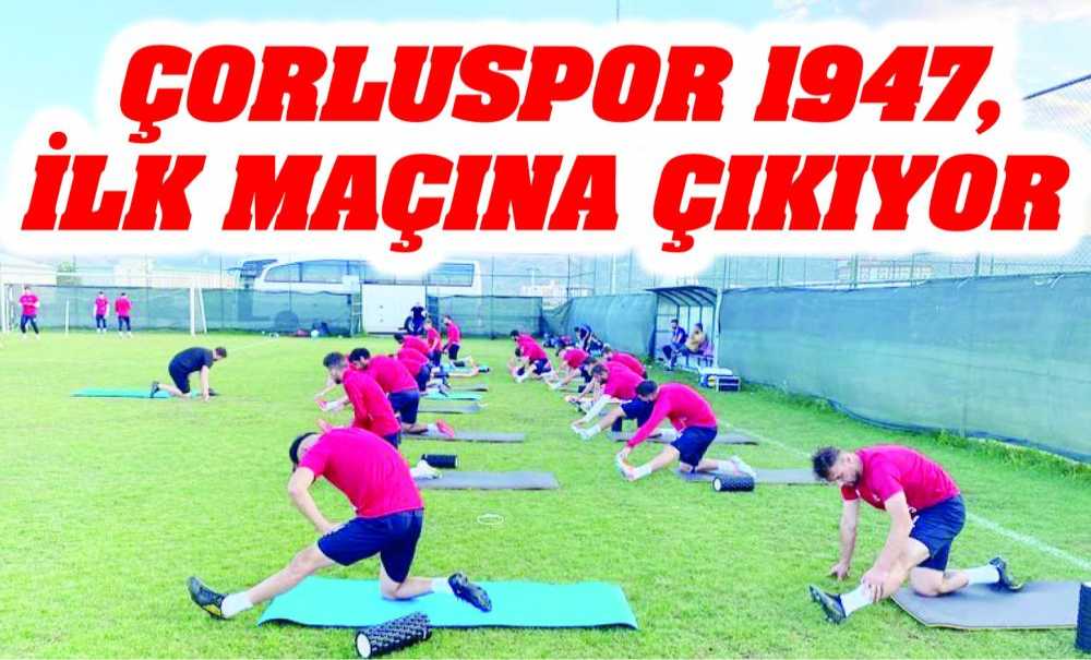 Çorluspor 1947, İlk Maçına Çıkıyor