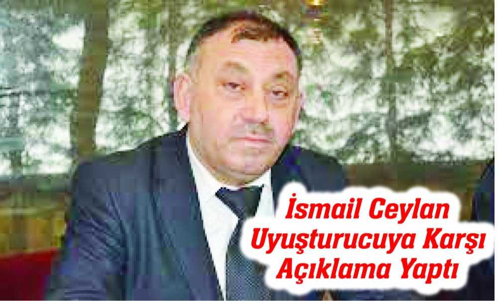 İsmail Ceylan Uyuşturucuya Karşı Açıklama Yaptı