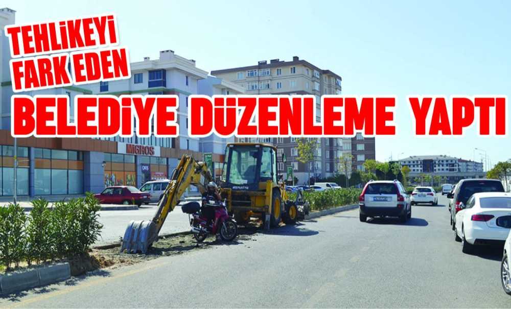 Tehlikeyi Fark Eden Belediye Düzenleme Yaptı