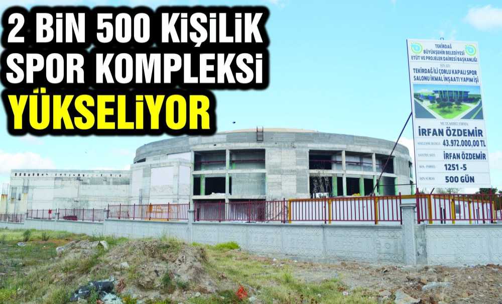 2 Bin 500 Kişilik Spor Komleksi Yükseliyor