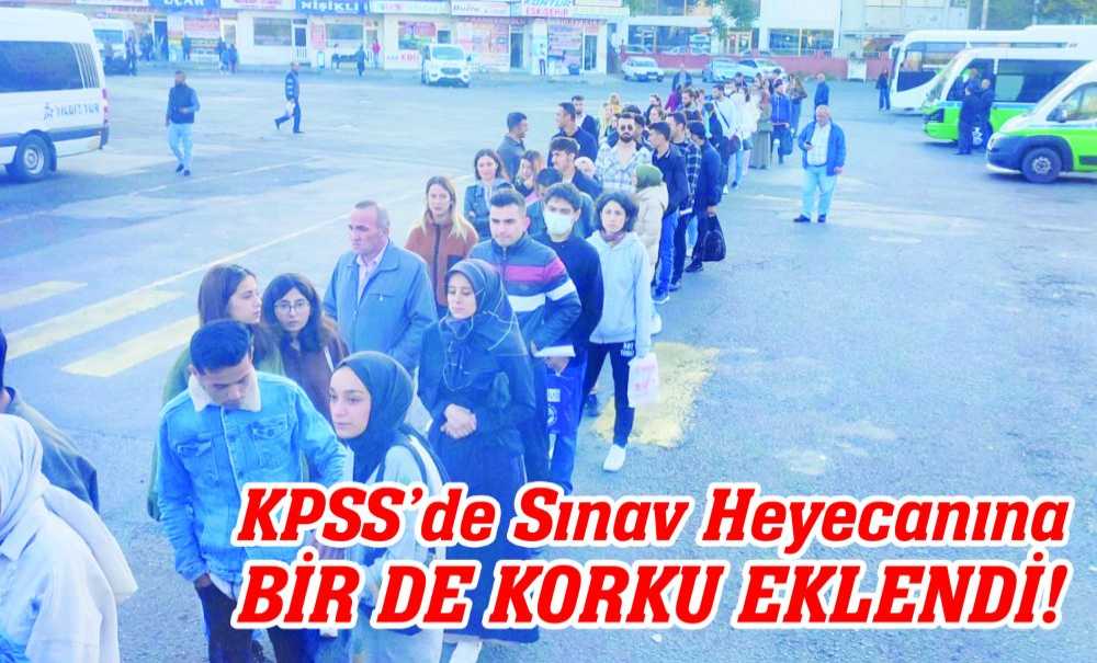 Kpss'de Sınav Heyecanına Bir De Korku Eklendi!