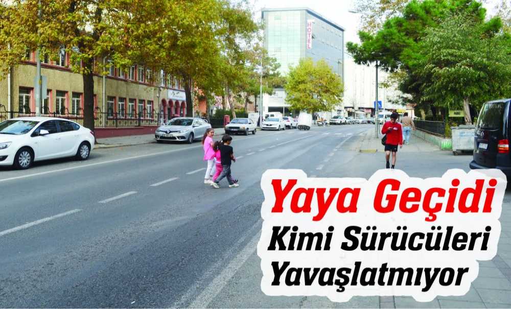 Yaya Geçidi Kimi Sürücüleri Yavaşlatmıyor