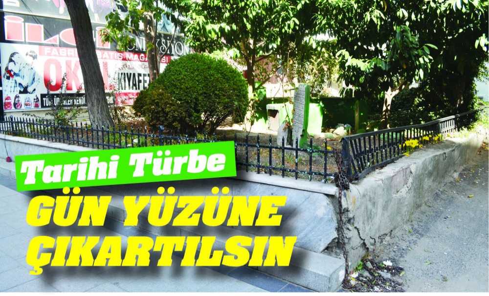 Tarihi Türbe Gün Yüzüne Çıkartılsın