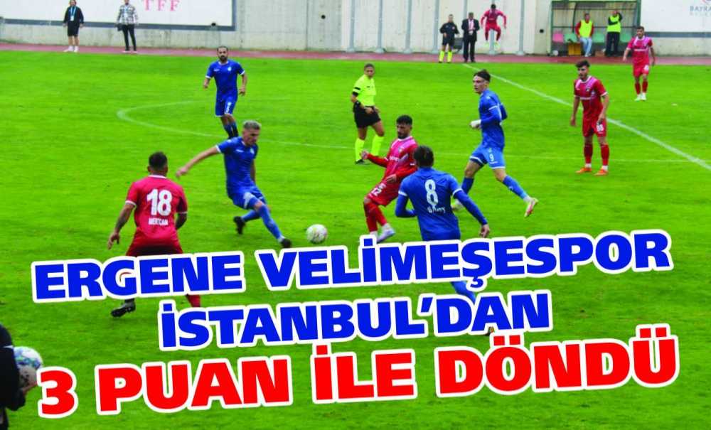 Ergene Velimeşespor İstanbul'dan 3 Puan İle Döndü