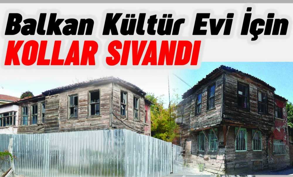 Balkan Kültür Evi İçin Kollar Sıvandı