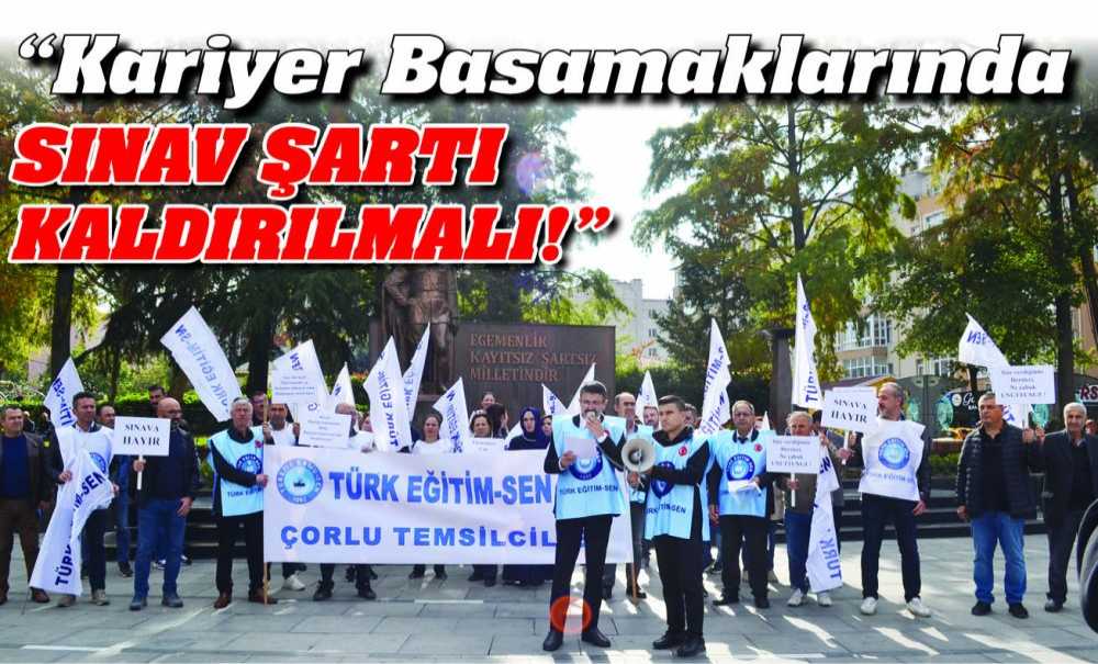 “Kariyer Basamaklarında Sınav Şartı Kaldırılmalı!”