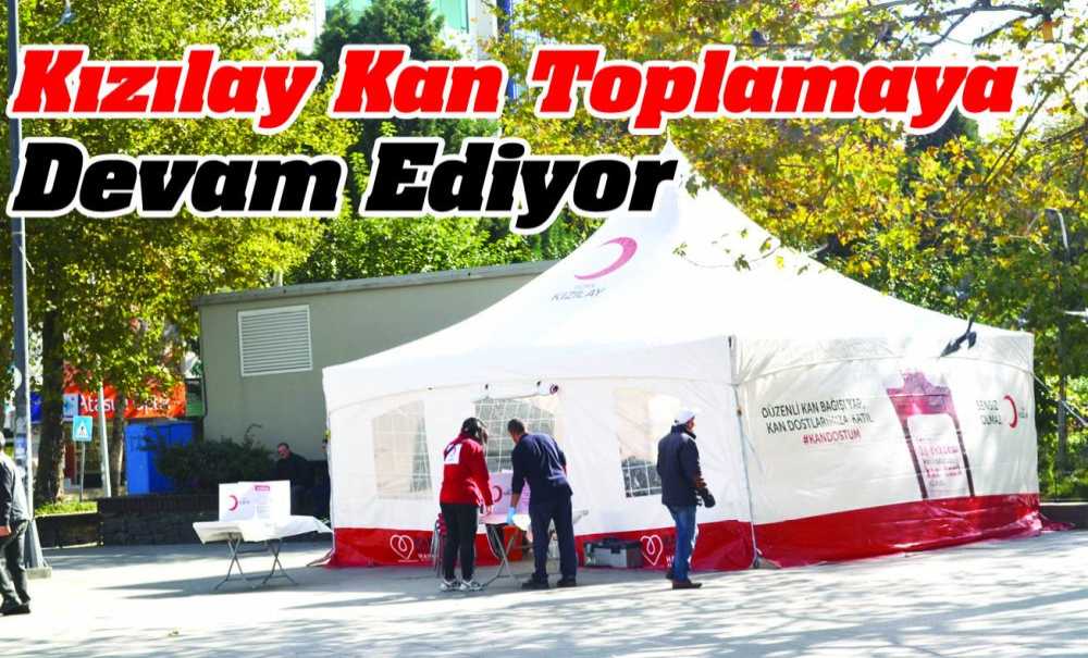 Kızılay Kan Toplamaya Devam Ediyor