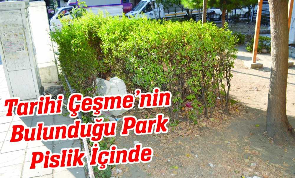 Tarihi Çeşme'nin Bulunduğu Park Pislik İçinde