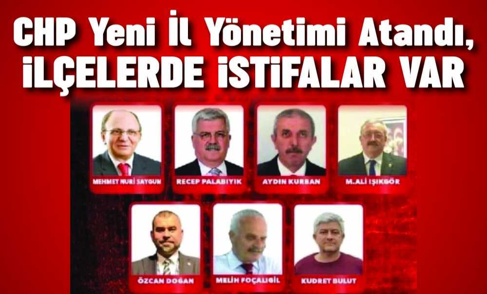 Chp Yeni İl Yönetimi Atandı, İlçelerde İstifalar Var