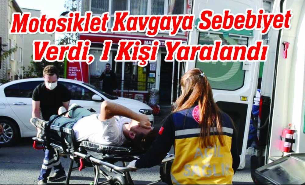 Motosiklet Kavgaya Sebebiyet Verdi, 1 Kişi Yaralandı