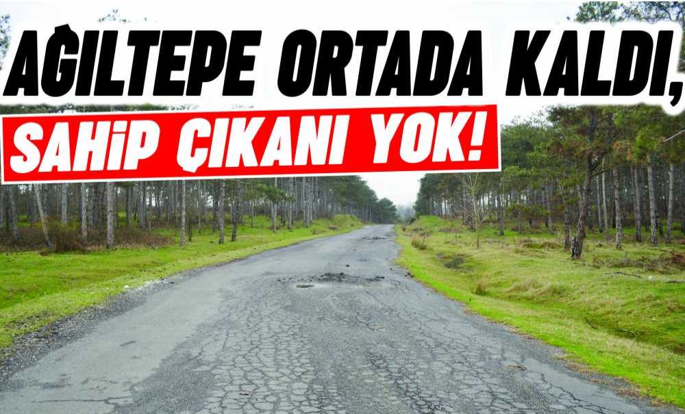 Ağıltepe Ortada Kaldı, Sahip Çıkanı Yok!