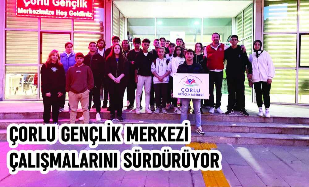 Çorlu Gençlik Merkezi Çalışmalarını Sürdürüyor