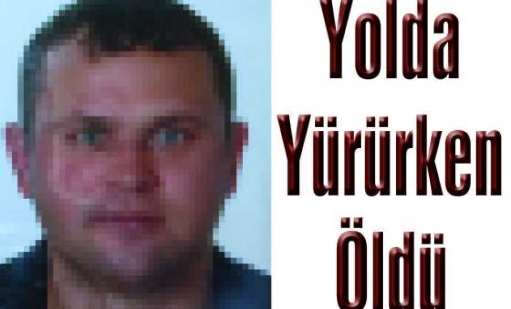 Yolda Yürürken Öldü