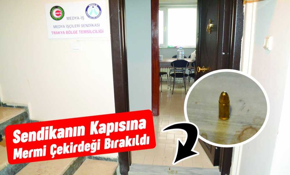Sendikanın Kapısına Mermi Çekirdeği Bırakıldı