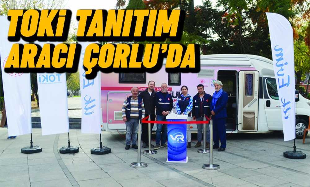 Toki̇ Tanıtım Aracı Çorlu'da