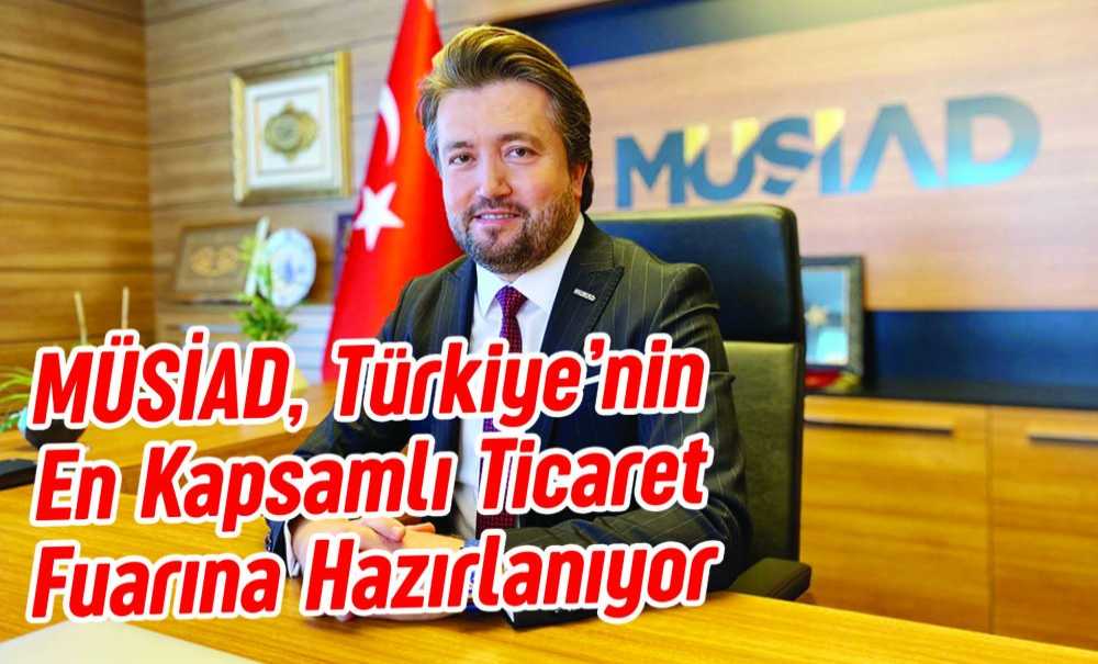Müsi̇ad, Türkiye'nin En Kapsamlı Ticaret Fuarına Hazırlanıyor