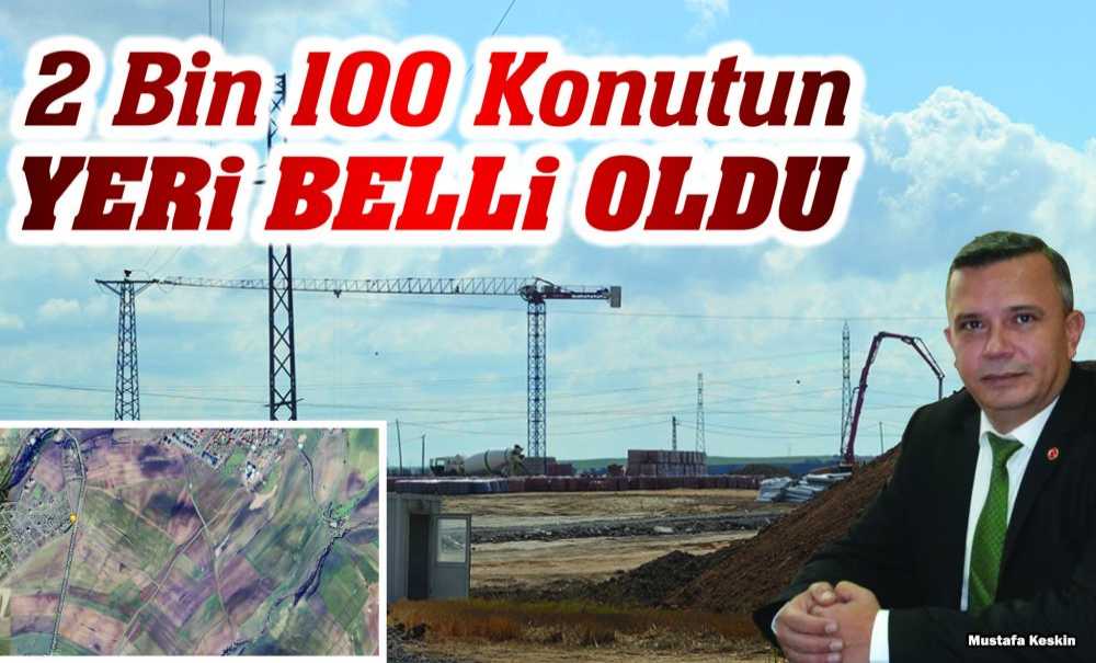 2 Bin 100 Konutun Yeri Belli Oldu