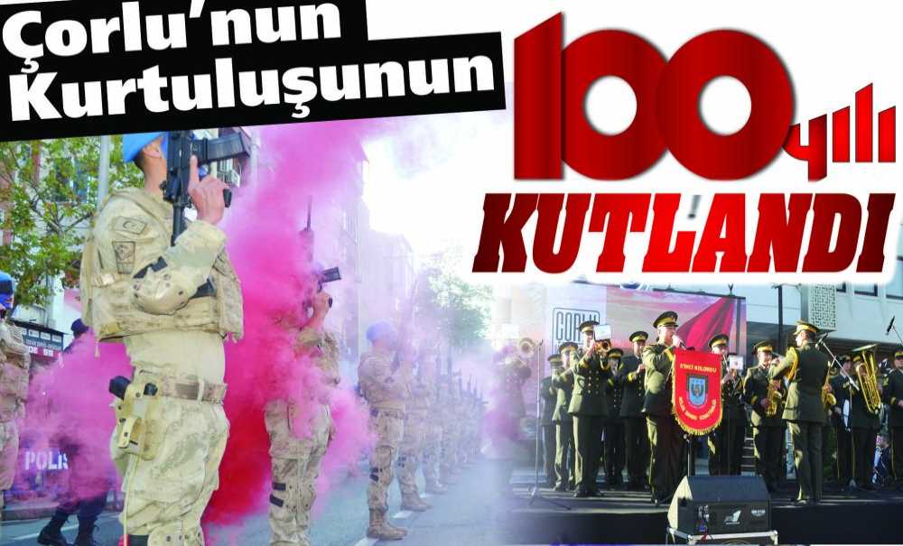 Çorlu'nun Kurtuluşunun 100. Yılı Kutlandı