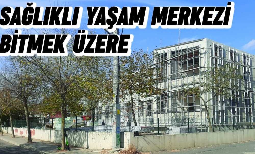 Sağlıklı Yaşam Merkezi Bitmek Üzere