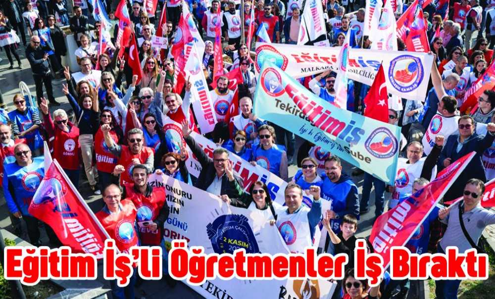 Eğitim İş'li Öğretmenler İş Bıraktı