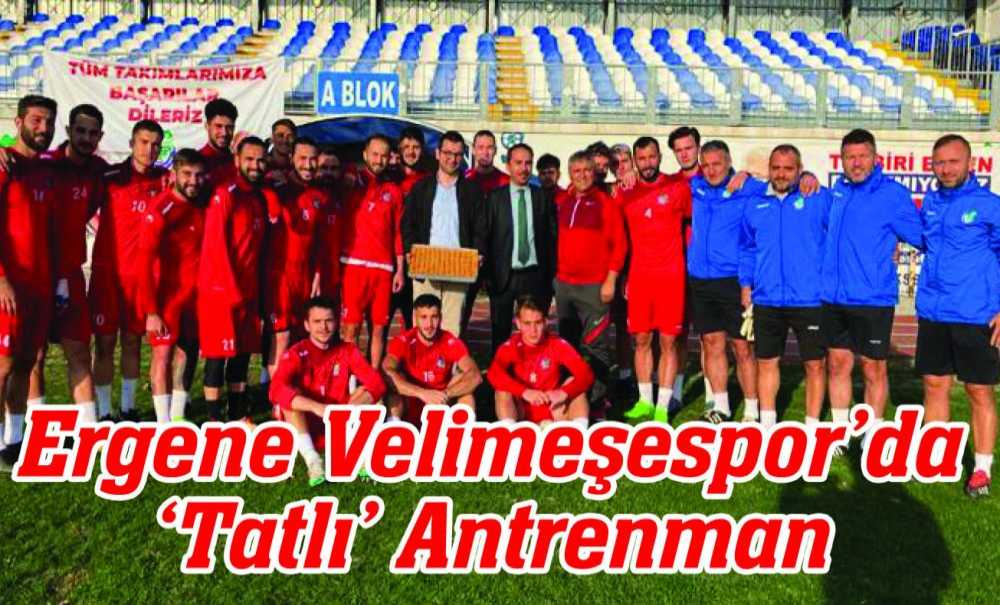 Ergene Velimeşespor'da ‘Tatlı' Antrenman