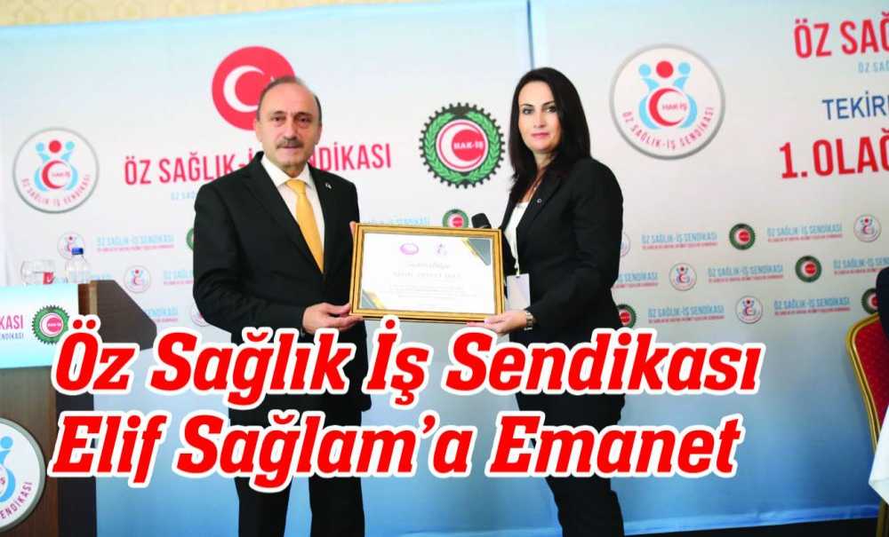 Öz Sağlık İş Sendikası Elif Sağlam'a Emanet