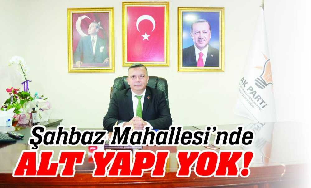 Şahbaz Mahallesi'nde Alt Yapı Yok!