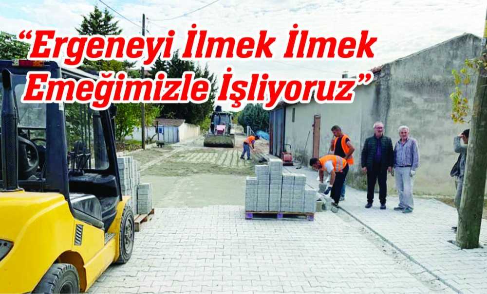 “Ergeneyi İlmek İlmek Emeğimizle İşliyoruz”