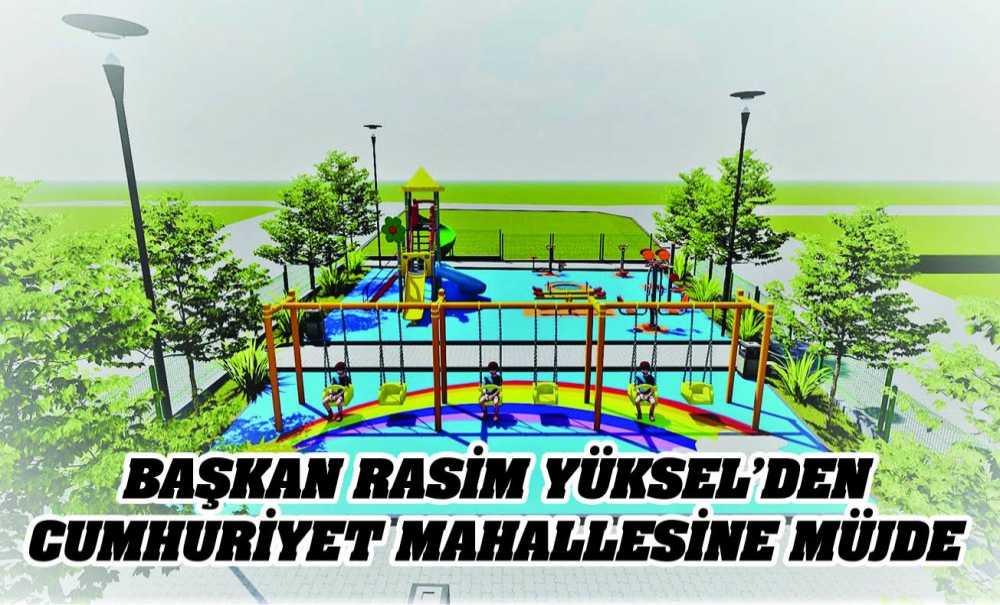Başkan Yüksel'den Cumhuriyet Mahallesine Müjde