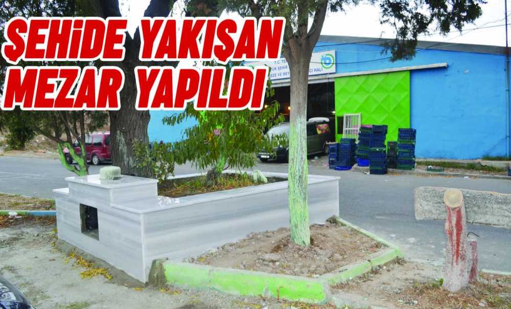Şehide Yakışan Mezar Yapıldı