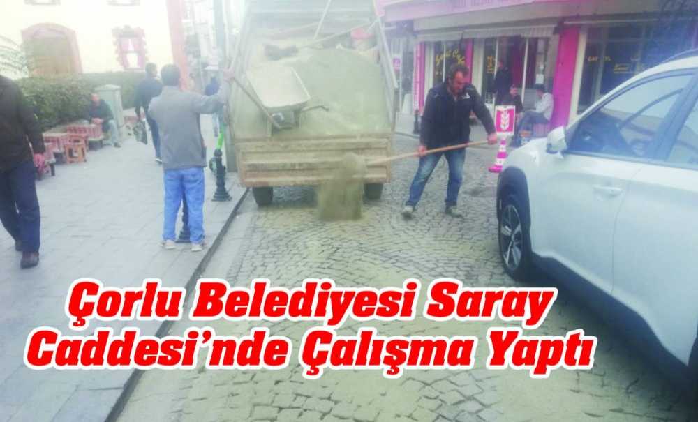 Çorlu Belediyesi Saray Caddesi'nde Çalışma Yaptı