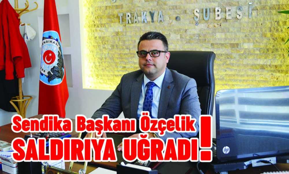 “Sendika Başkanı Özçelik Saldırıya Uğradı!”
