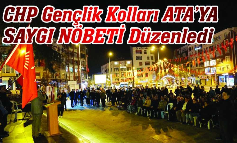 Chp Gençlik Kolları Ata'ya Saygı Nöbeti Düzenledi
