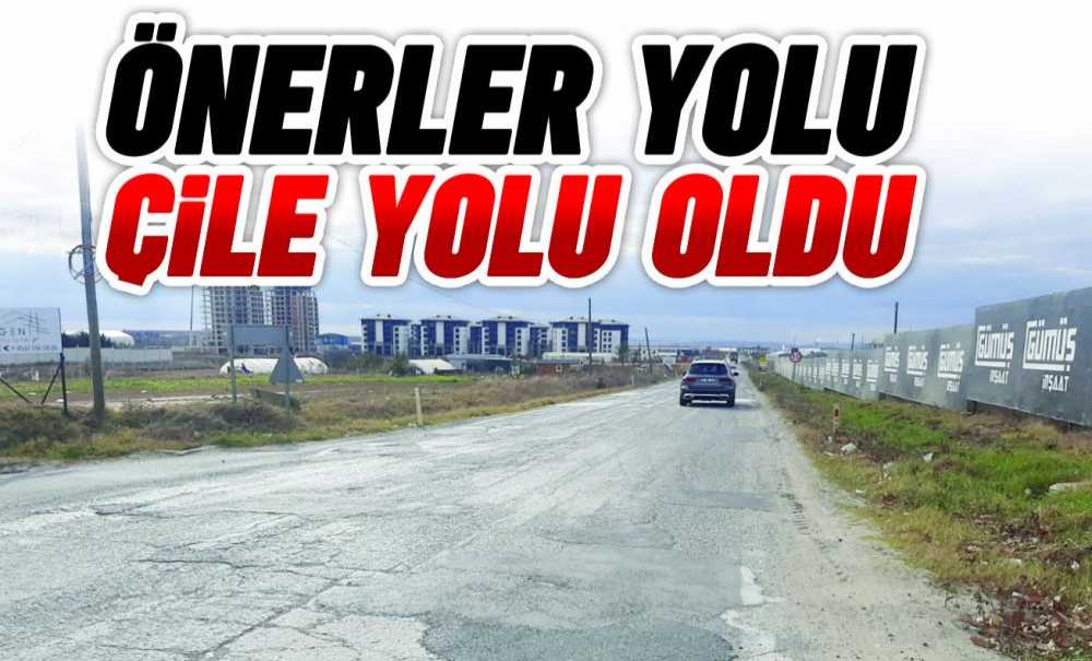 Önerler Yolu Çile Yolu Oldu