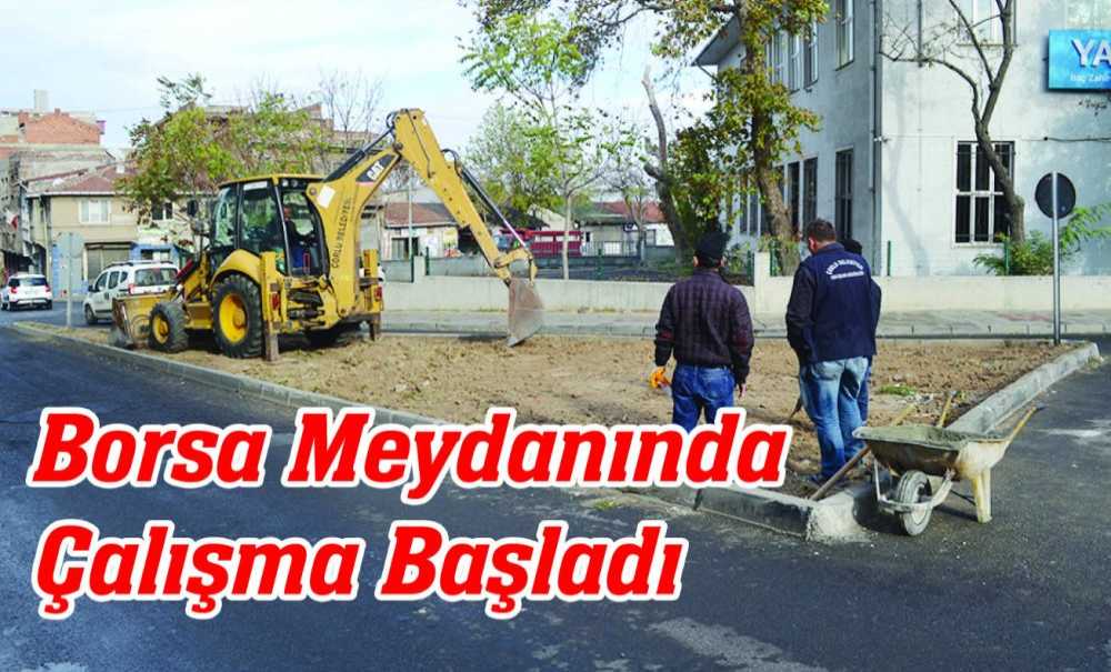 Borsa Meydanında Çalışma Başladı