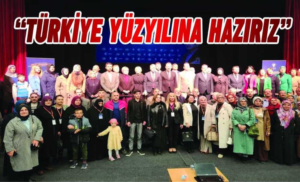 “Türkiye Yüzyılına Hazırız”