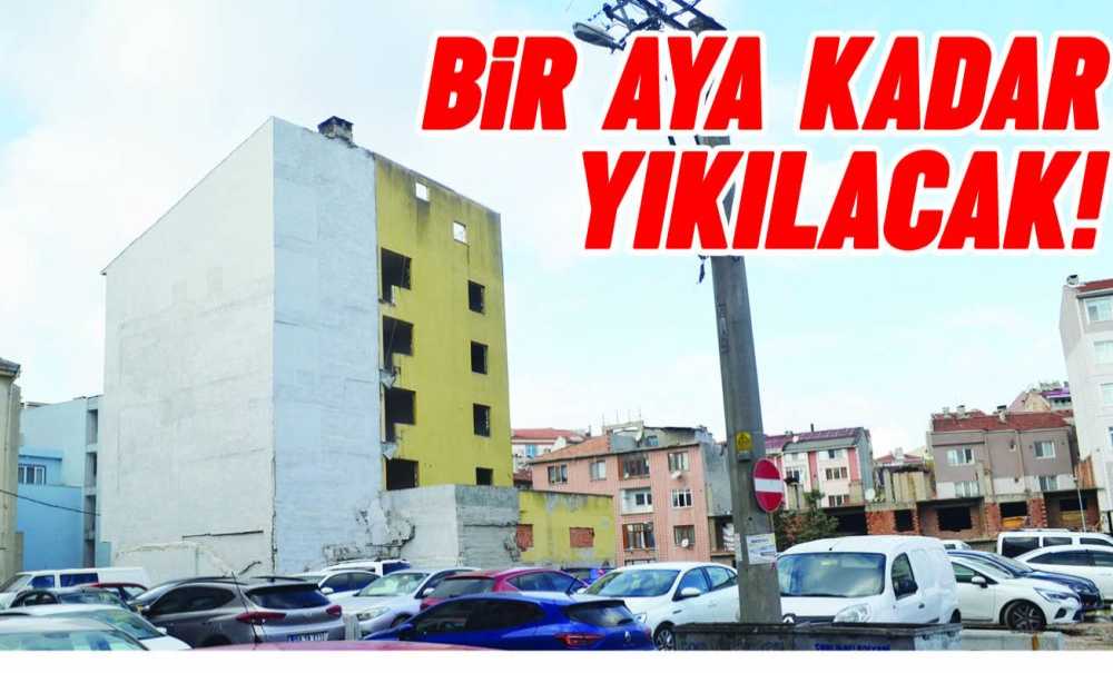 Bir Aya Kadar Yıkılacak!