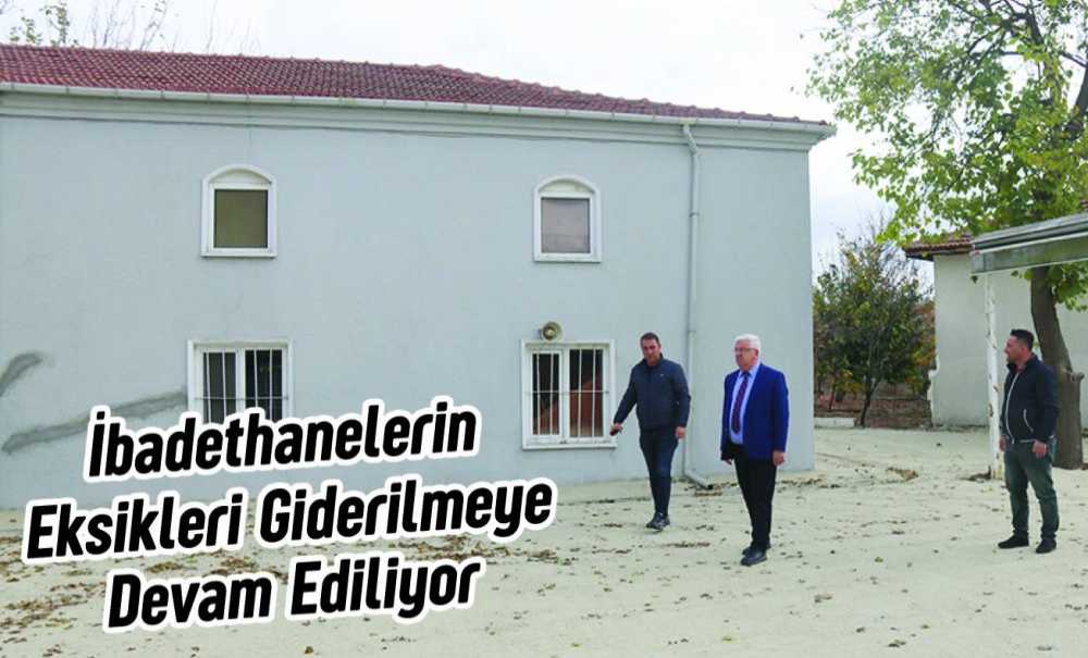 İbadethanelerin Eksikleri Giderilmeye Devam Ediliyor