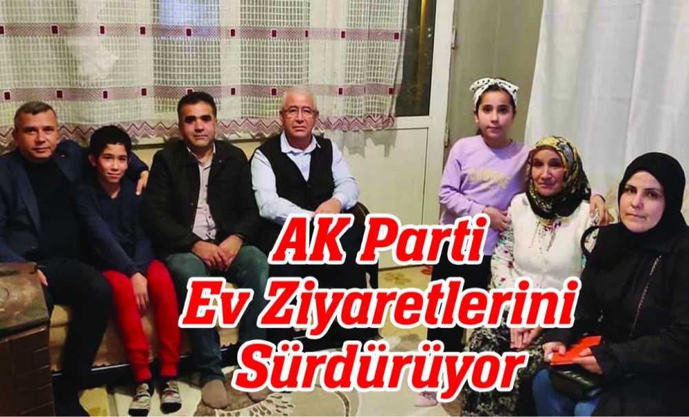 Ak Parti Ev Ziyaretlerini Sürdürüyor